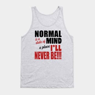 Normal is a State of Mind a Place I'll Never Be Tank Top